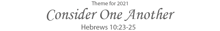 Theme for 2021 Consider One Another  Hebrews 10:23-25